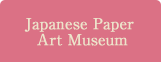 Japanese Paper Art Museum